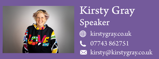 Kirsty Gray, speaker www.kirstygray.co.uk 07743862751 kirsty@kirstygray.co.uk